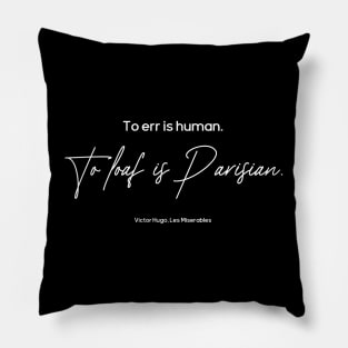 To Loaf is Parisian - Les Miserables Quote Pillow