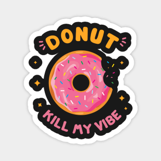 Donut kill my vibe black Magnet