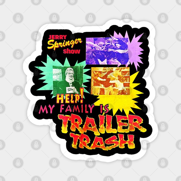 Jerry Springer Show - Help! My Family Is Trailer Trash Magnet by nicklower