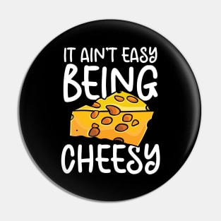 It Ain't Easy Being Cheesy Pin