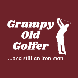 Grumpy Old Golfer...and still an iron man T-Shirt