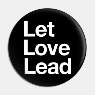 Let Love Lead on a Dark Background Pin