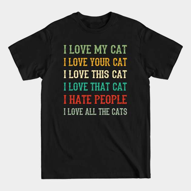 Disover I Love My Cat, Your Cat, All The Cat I Hate People - Cat - T-Shirt