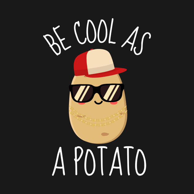 Be Cool As A Potato Funny by DesignArchitect