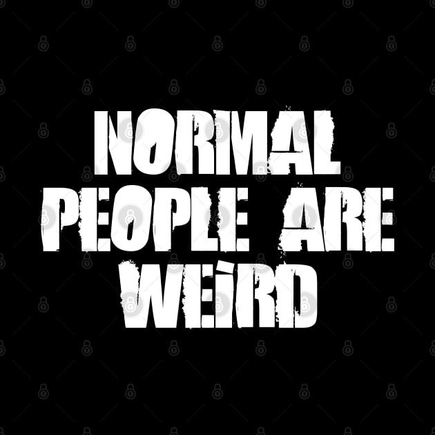 Normal People Are Weird by Barn Shirt USA