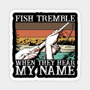 Fish Tremble When They Hear My Name Magnet