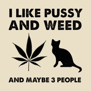 I Like Pussy Weed and Maybe 3 People T-Shirt