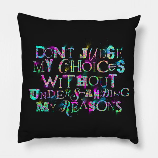 Don't Judge My Choices Pillow by opawapo