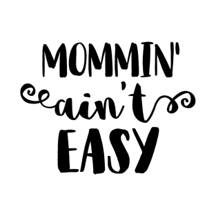 Mommin' Ain't Easy T-Shirt