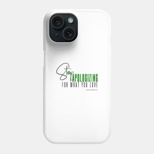 Stop Apologizing For What You Love Phone Case