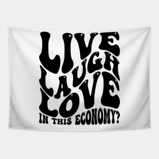 Live Laugh Love In This Economy? v2 Tapestry