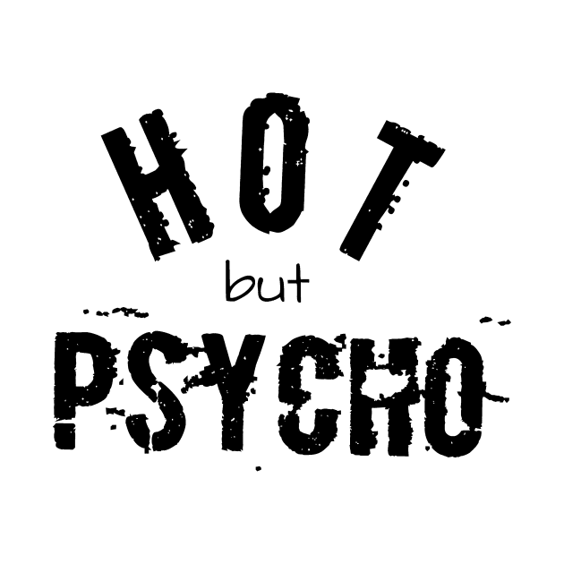 Hot, but psycho. Sexy women and men often mental, but interesting! Shirt or accessory design gift idea by Qwerdenker Music Merch