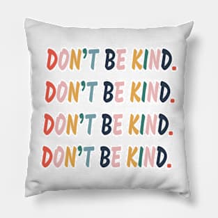 Don't be kind. Pillow