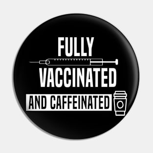 Fully Vaccinated And Caffeinated Pin