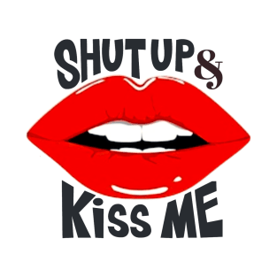 Shut up & Kiss me T-Shirt