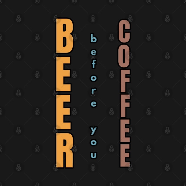 Beer before you Coffee by ebayson74@gmail.com