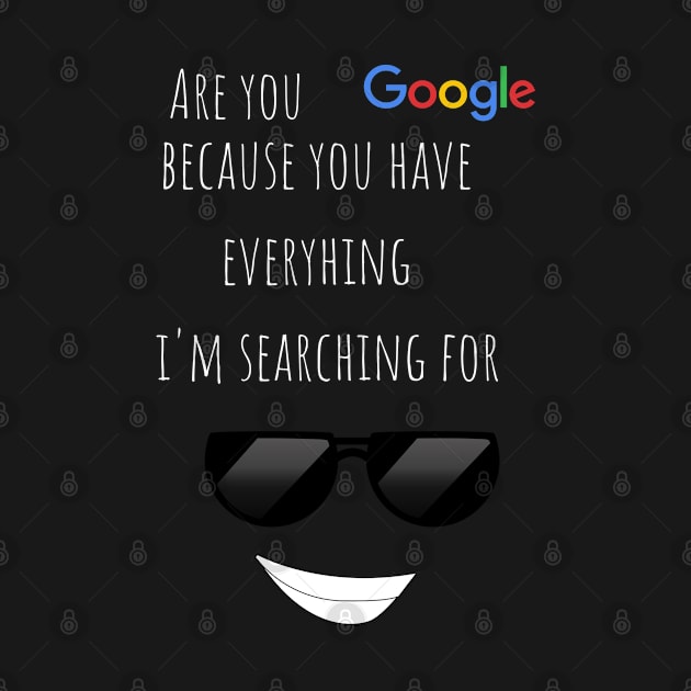 Are  you google? Because you have everthing i'm searching for funny valentines pickup line by Fafi