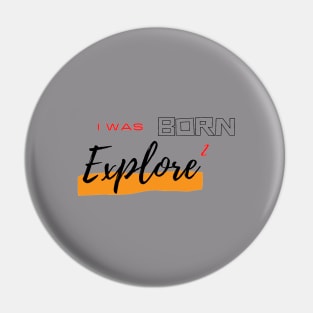 I was born to Explore Pin