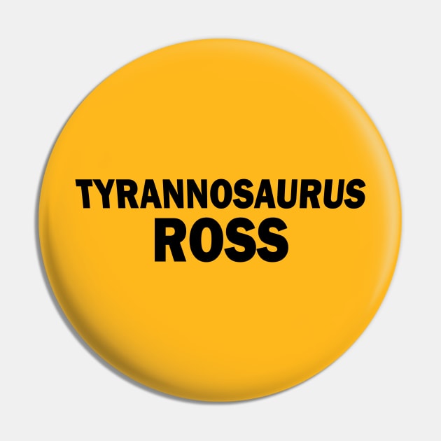 Tyrannosaurus Ross Pin by fandemonium