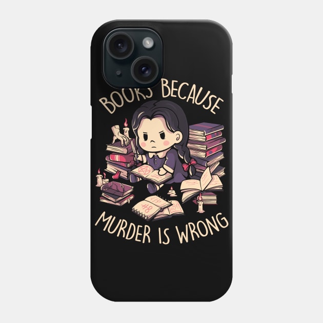 Books Because Murder is Wrong - Evil Darkness Geek Gift Phone Case by eduely