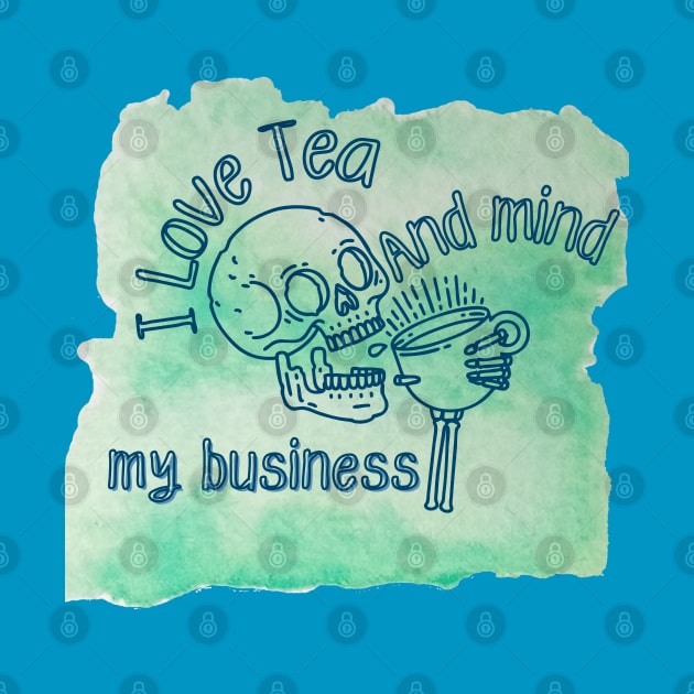 I love tea and mind my business by 1LonesomeArt