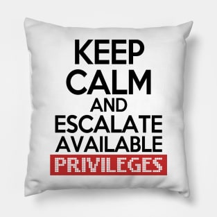 Keep Calm and Escalate Available Privileges Hacker Pillow