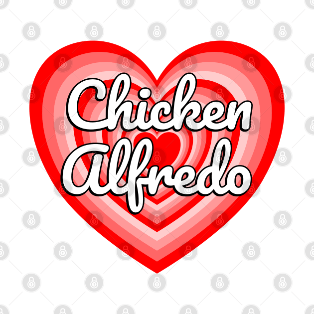 I Love Chicken Alfredo Heart Funny Pasta Lover Gift Italian Food Foodie Meme by Popular Objects™