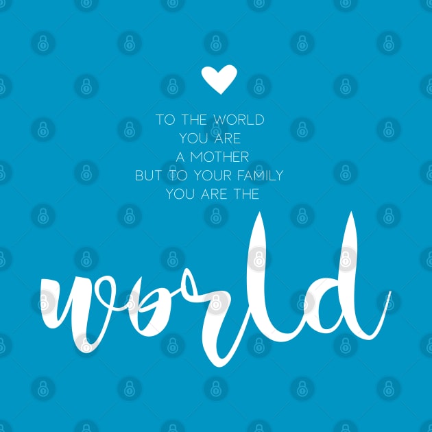 To the world you are a mother (white) by DesignsandSmiles