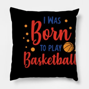 I was born to play basketball Pillow