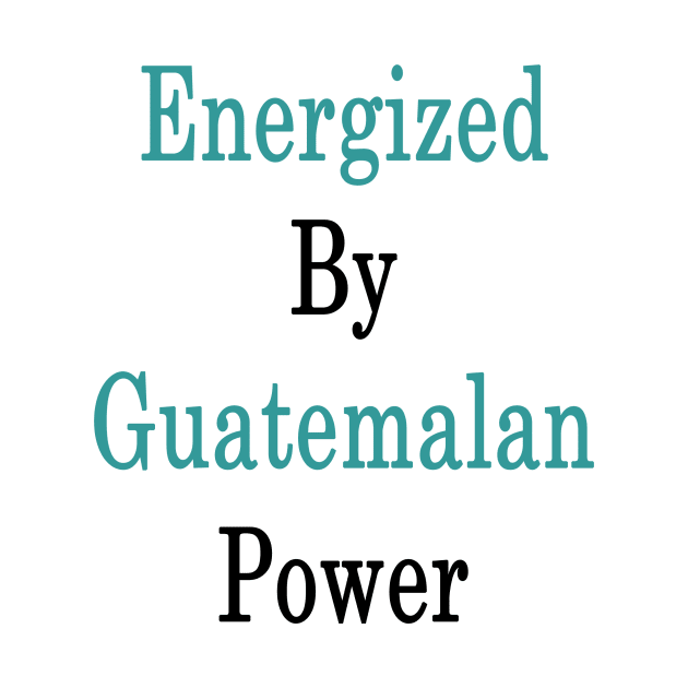 Energized By Guatemalan Power by supernova23