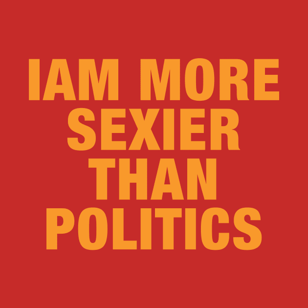 Iam More Sexier Than Politics by Eins99