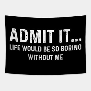 Admit It Life Would Be Boring Without Me Funny Couple Tapestry