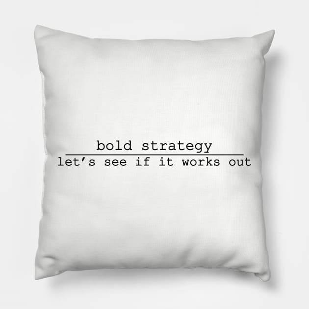 bold strategy lets see if it works out Pillow by NotComplainingJustAsking