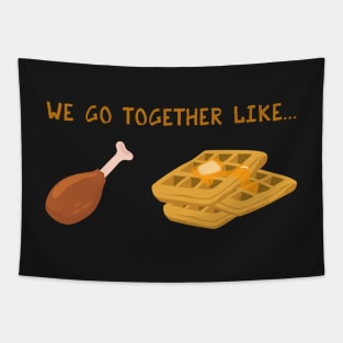 We Go Together Like Chicken & Waffles - Funny Fried Chicken Tapestry