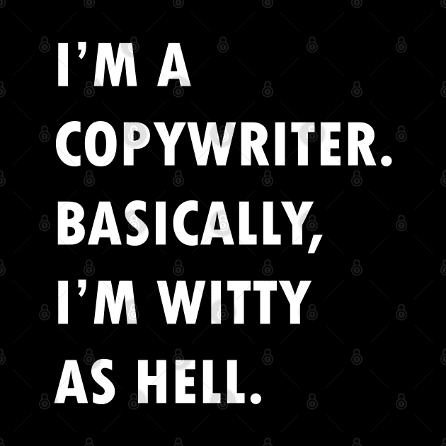 I'm Copywriter. Basically, I'm witty as hell. by Farhad