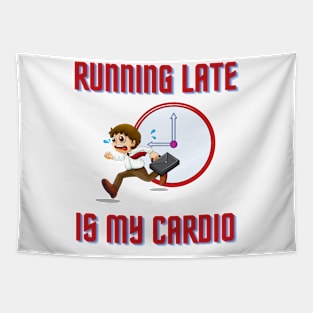 Running Late Is My Cardio Tapestry