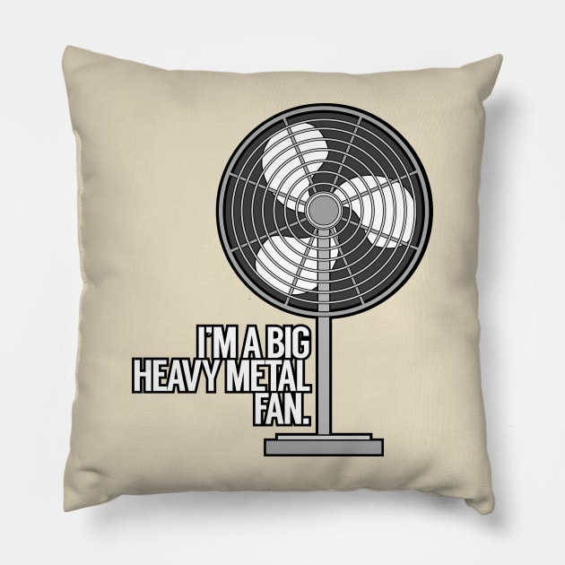 I'm a Big Heavy Metal Fan Pillow by MOULE