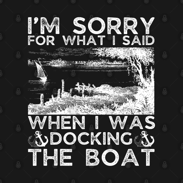 I’m sorry for what I said when I was docking the boat by JustBeSatisfied