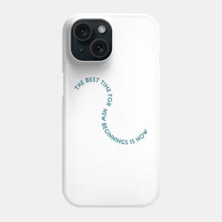 The Best Time For New Beginnings is Now Phone Case