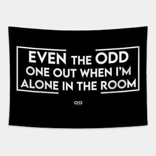 Even The Odd One Out When I'm Alone In The Room Tapestry