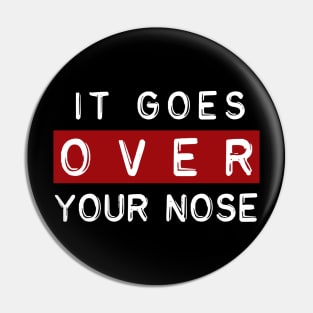 Over your nose Pin