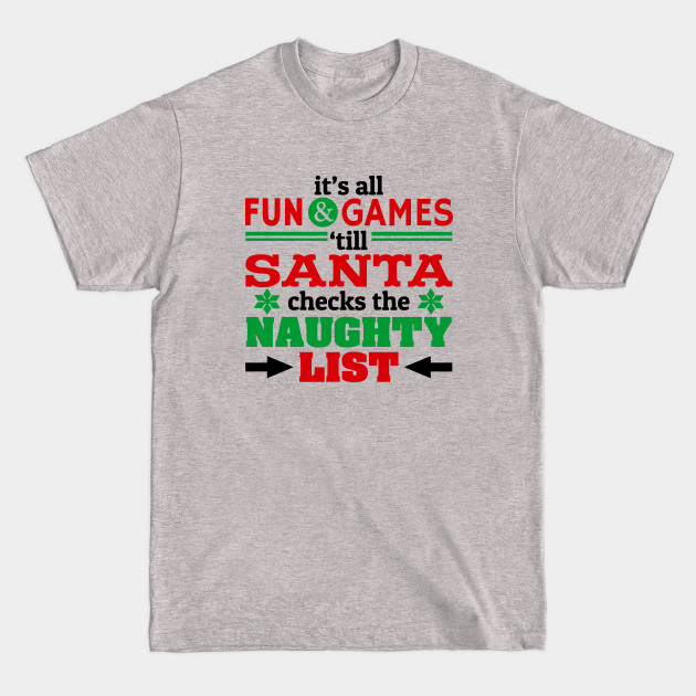 Disover Fun and Games Till Santa Checks Naughty List - Naughty List - T-Shirt