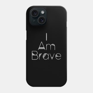 I Am Brave Phone Case