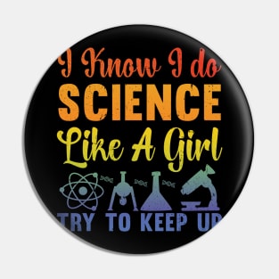 I Know I Do Science Like A Girl Try and Keep Up - Data Scientist Pin