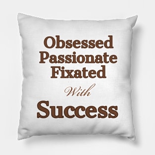 Obsessed, with sucess Pillow
