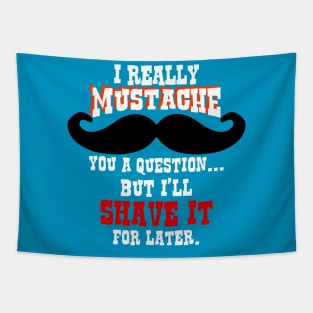 Mustache You a Question - Shave It For Later Tapestry