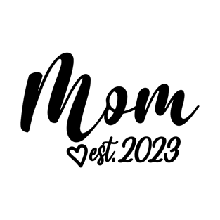 Mom Est. 2023 - Mom To Be - Cute Pregnancy Announcement Gift For Women T-Shirt