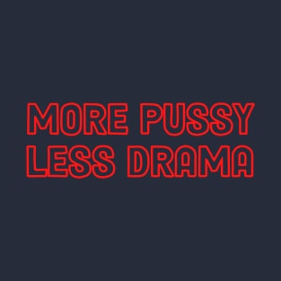 More pussy less drama T-Shirt