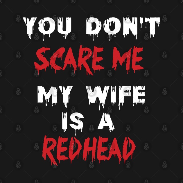 You Don't Scare Me My Wife Is A Redhead, Funny Redhead Husband by irenelopezz