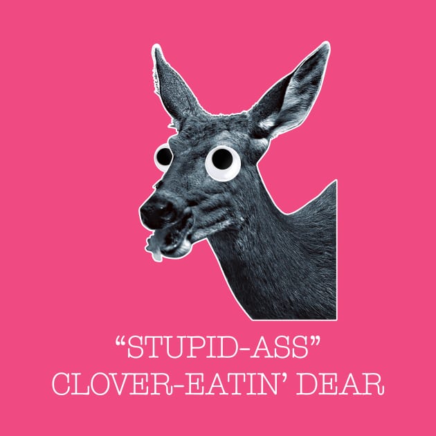 Stupid-Ass Clover-Eatin' Dear! by DavidCentioli